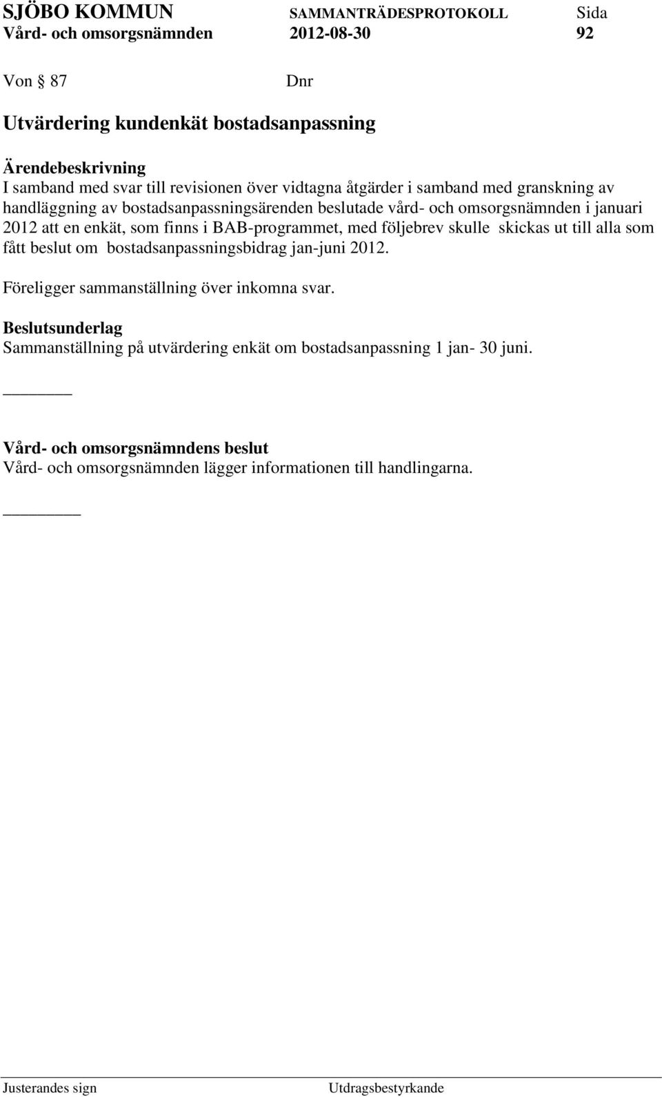 följebrev skulle skickas ut till alla som fått beslut om bostadsanpassningsbidrag jan-juni 2012.