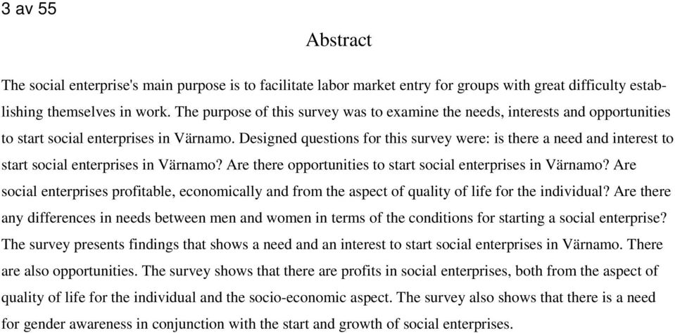 Designed questions for this survey were: is there a need and interest to start social enterprises in Värnamo? Are there opportunities to start social enterprises in Värnamo?