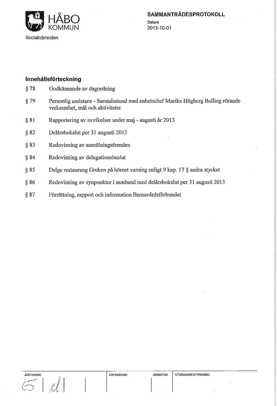 anmälningsärenden 84 Redovisning av delegationsbeslut 85 Delge restaurang Greken på hömet vaming enligt 9 kap.