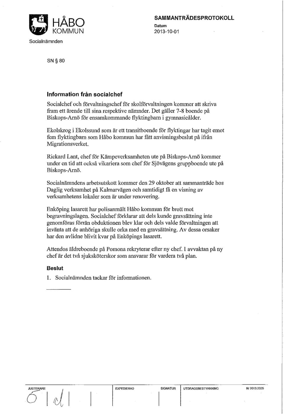 Ekolslcrog i Ekolssund som är ett transitboende för flyktingar har tagit emot fem flyktingbam som Håbo kommun har fått anvisningsbeslut på ifrån Migrationsverket.