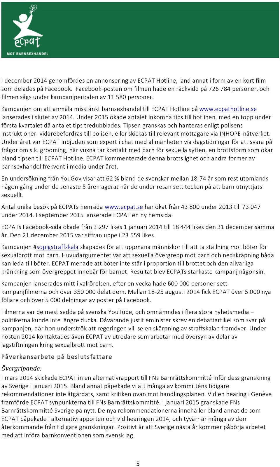 ecpathotline.se lanserades i slutet av 2014. Under 2015 ökade antalet inkomna tips till hotlinen, med en topp under första kvartalet då antalet tips tredubblades.