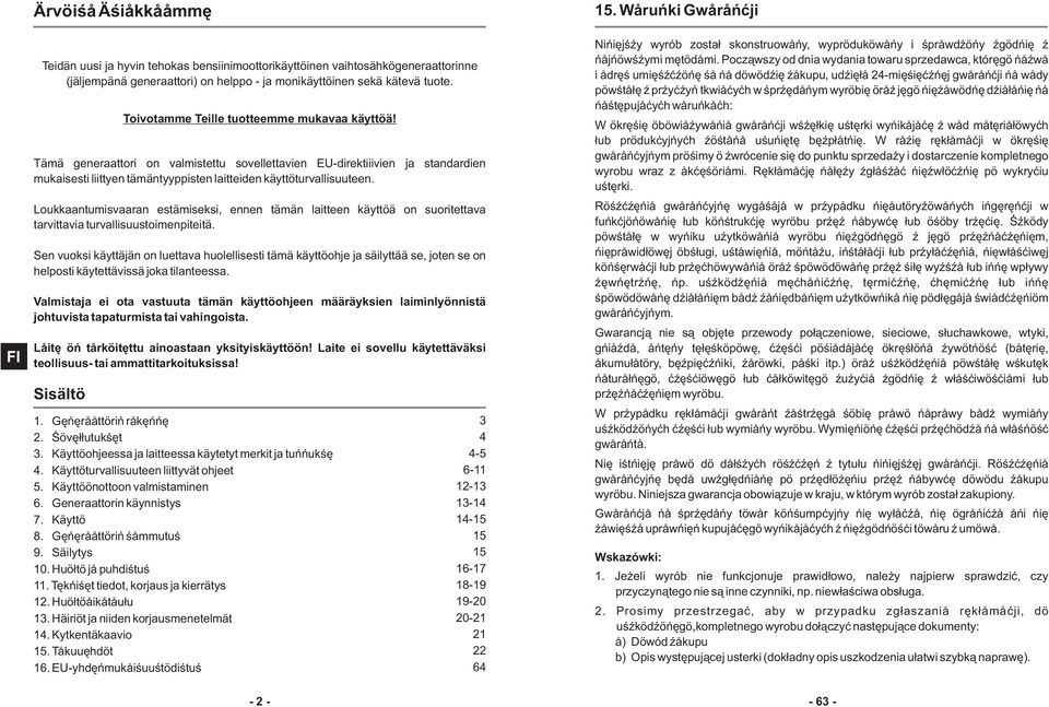 Loukkaantumisvaaran estämiseksi, ennen tämän laitteen käyttöä on suoritettava tarvittavia turvallisuustoimenpiteitä.