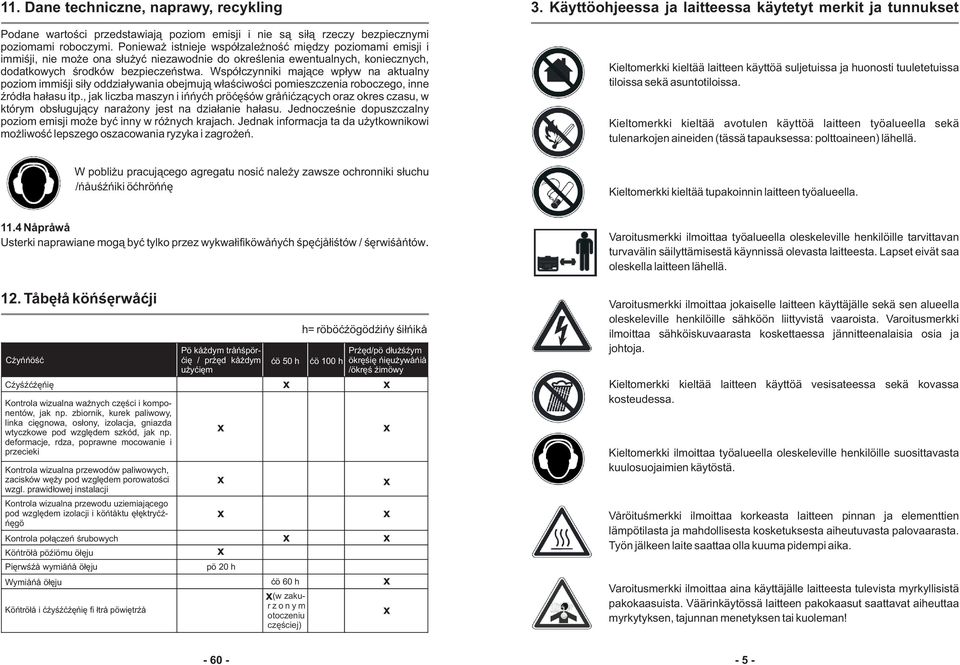 Wspó³czynniki maj¹ce wp³yw na aktualny poziom immisji si³y oddzia³ywania obejmuj¹ w³aœciwoœci pomieszczenia roboczego, inne Ÿród³a ha³asu itp.