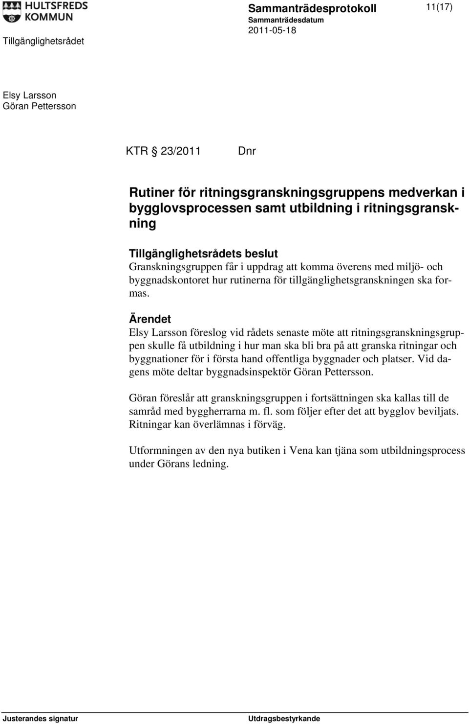 Elsy Larsson föreslog vid rådets senaste möte att ritningsgranskningsgruppen skulle få utbildning i hur man ska bli bra på att granska ritningar och byggnationer för i första hand offentliga