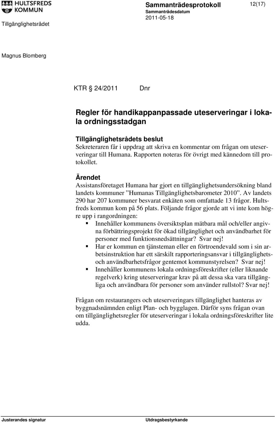 Assistansföretaget Humana har gjort en tillgänglighetsundersökning bland landets kommuner Humanas Tillgänglighetsbarometer 2010.