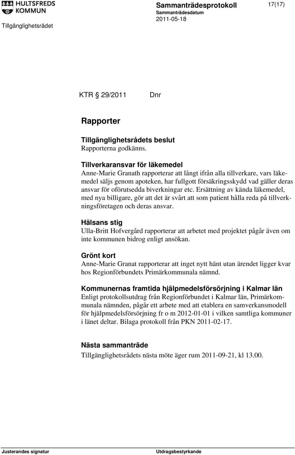 oförutsedda biverkningar etc. Ersättning av kända läkemedel, med nya billigare, gör att det är svårt att som patient hålla reda på tillverkningsföretagen och deras ansvar.