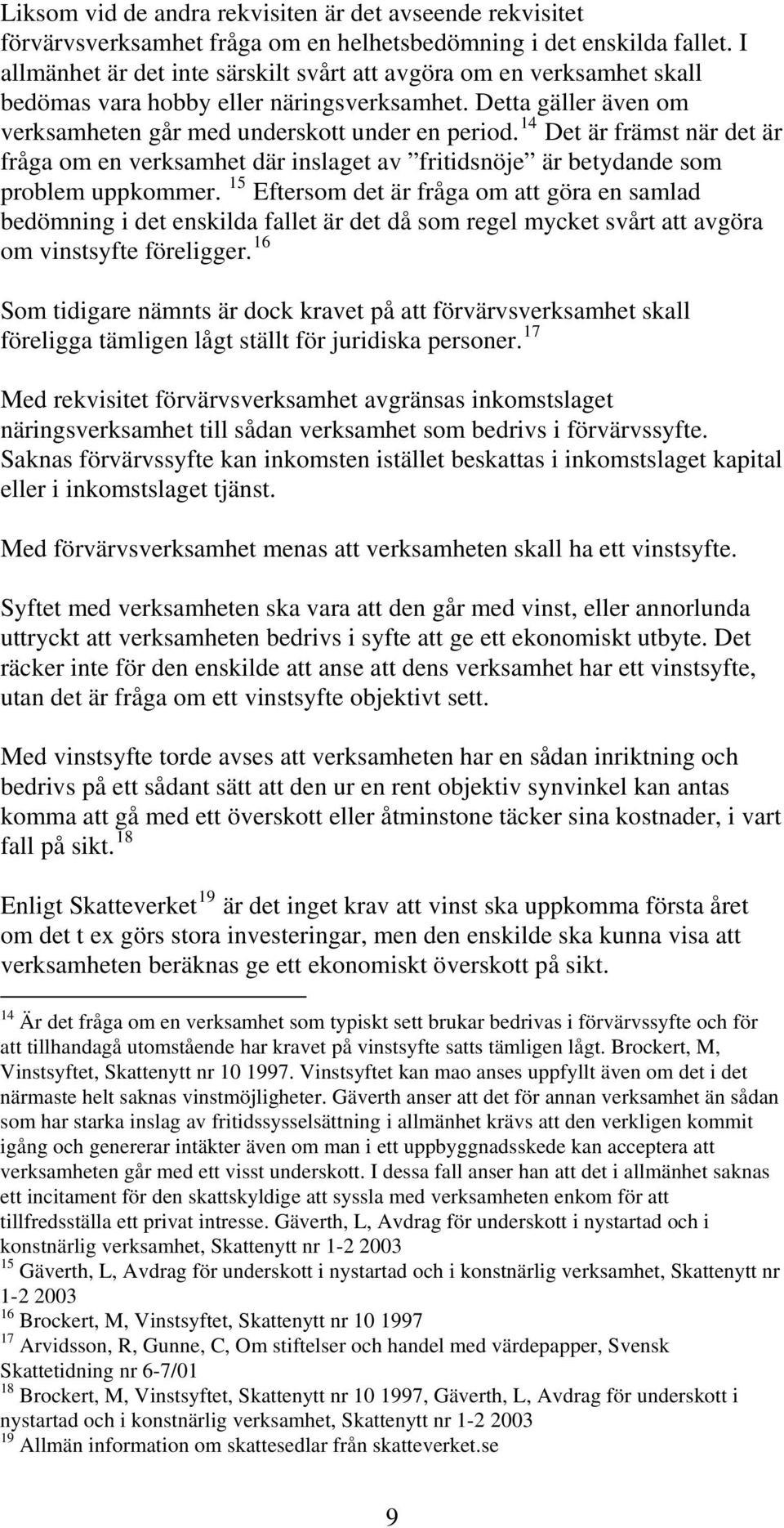 14 Det är främst när det är fråga om en verksamhet där inslaget av fritidsnöje är betydande som problem uppkommer.