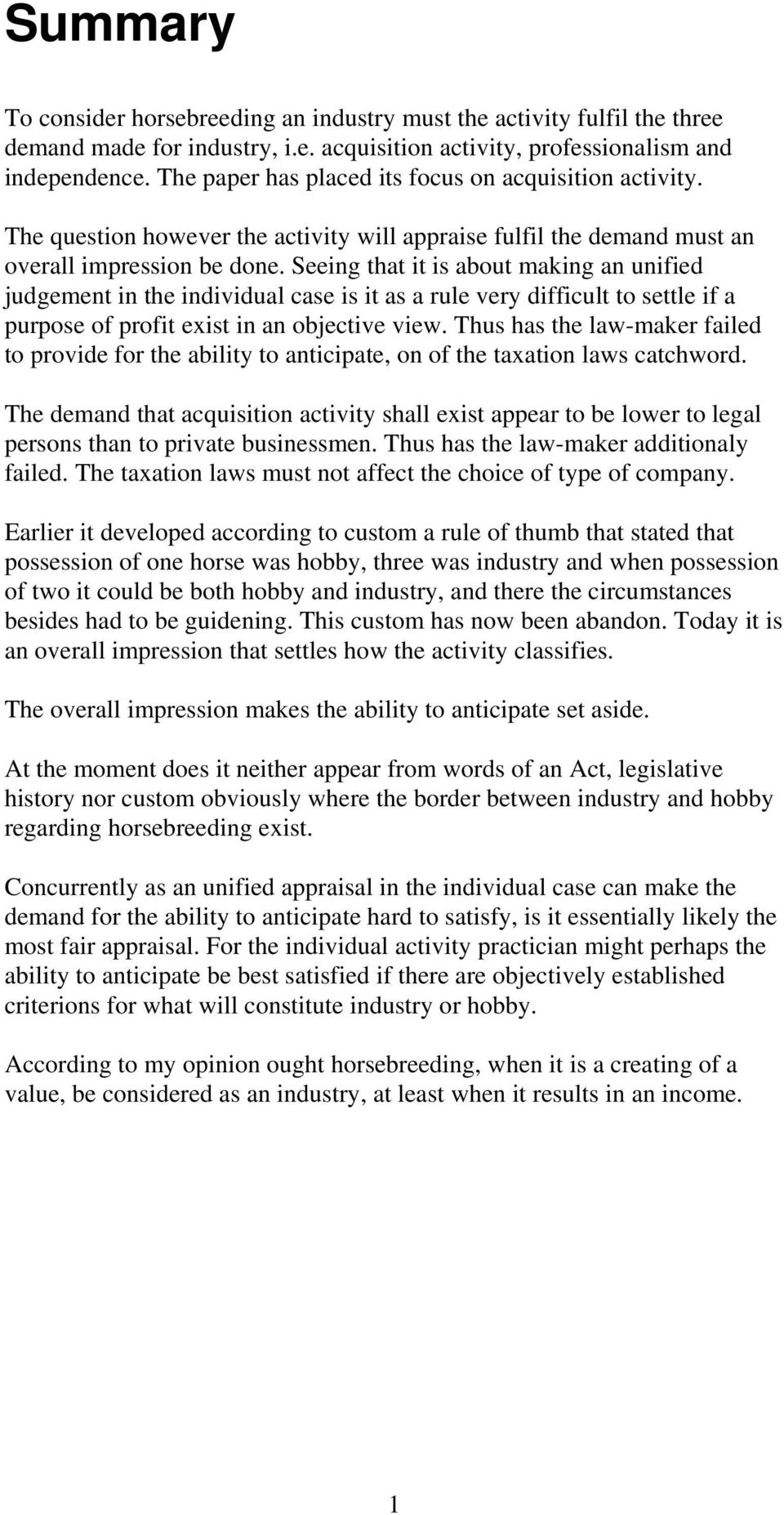 Seeing that it is about making an unified judgement in the individual case is it as a rule very difficult to settle if a purpose of profit exist in an objective view.