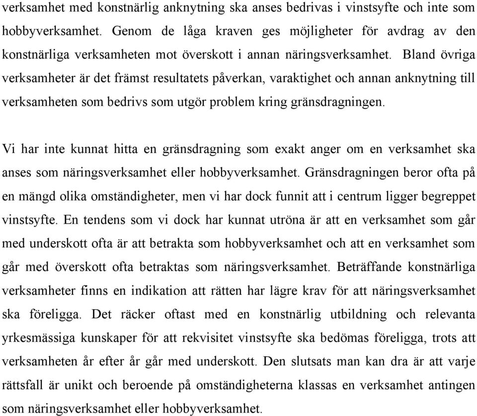 Bland övriga verksamheter är det främst resultatets påverkan, varaktighet och annan anknytning till verksamheten som bedrivs som utgör problem kring gränsdragningen.