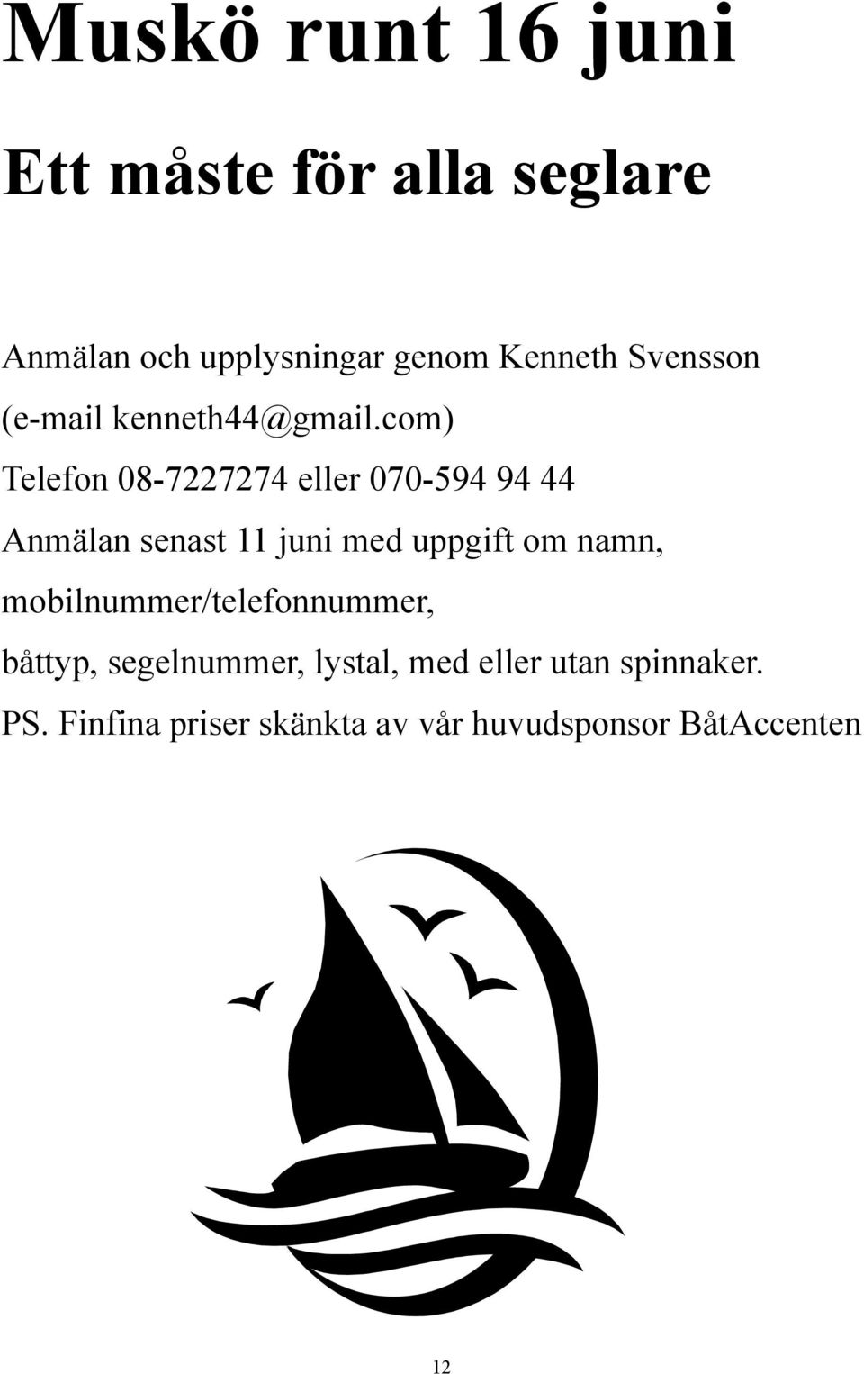 com) Telefon 08-7227274 eller 070-594 94 44 Anmälan senast 11 juni med uppgift om namn,