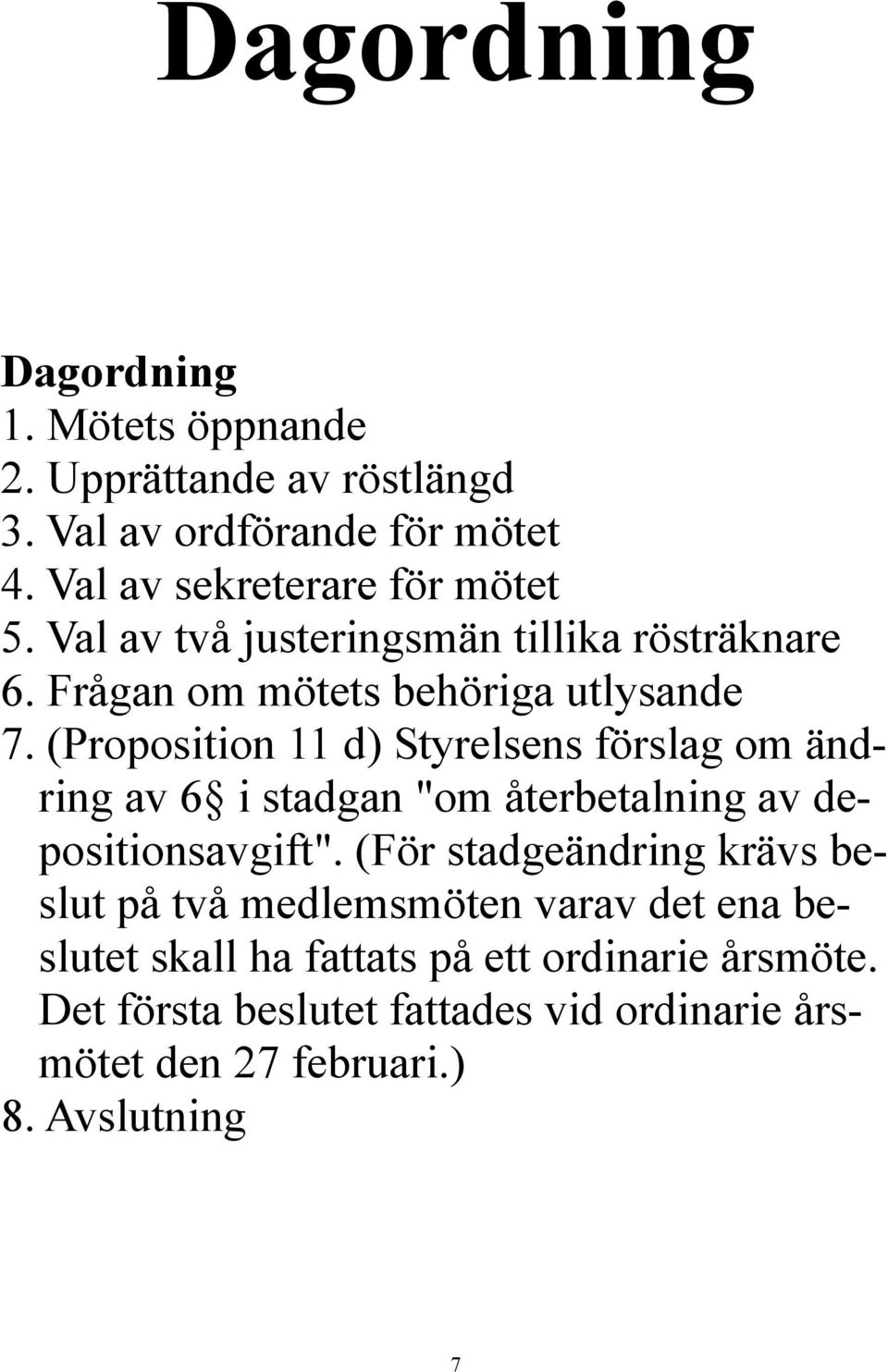 (Proposition 11 d) Styrelsens förslag om ändring av 6 i stadgan "om återbetalning av depositionsavgift".