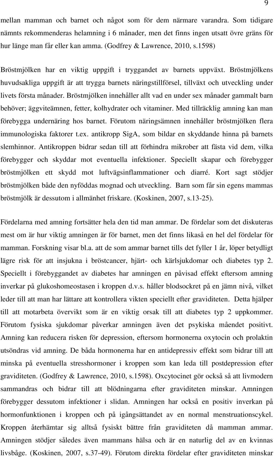 Bröstmjölkens huvudsakliga uppgift är att trygga barnets näringstillförsel, tillväxt och utveckling under livets första månader.