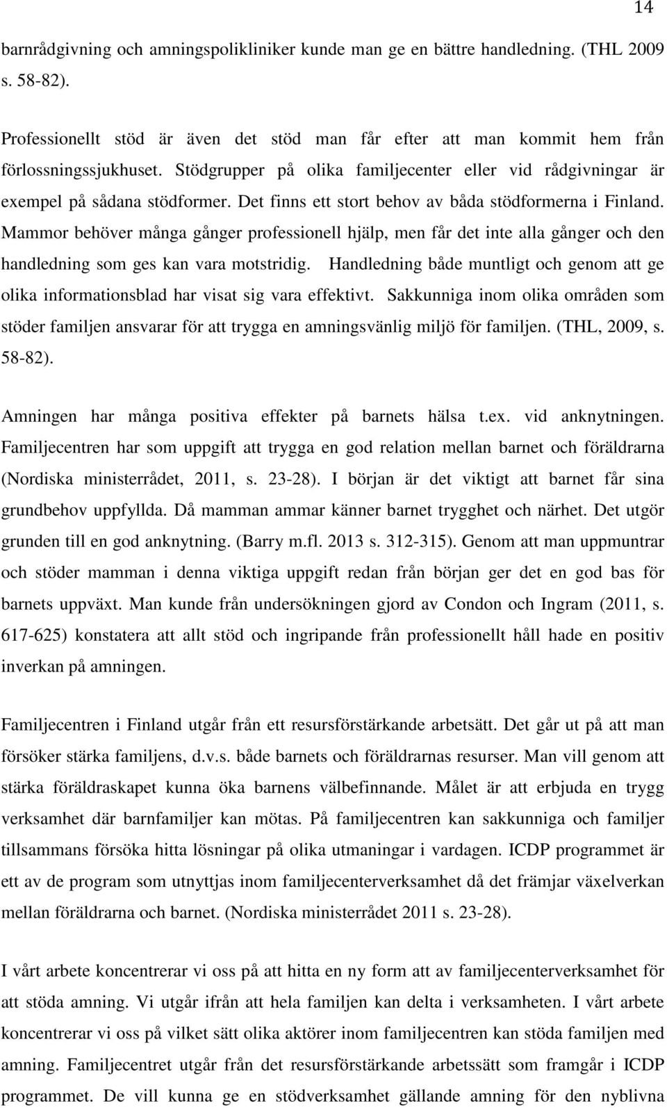 Mammor behöver många gånger professionell hjälp, men får det inte alla gånger och den handledning som ges kan vara motstridig.