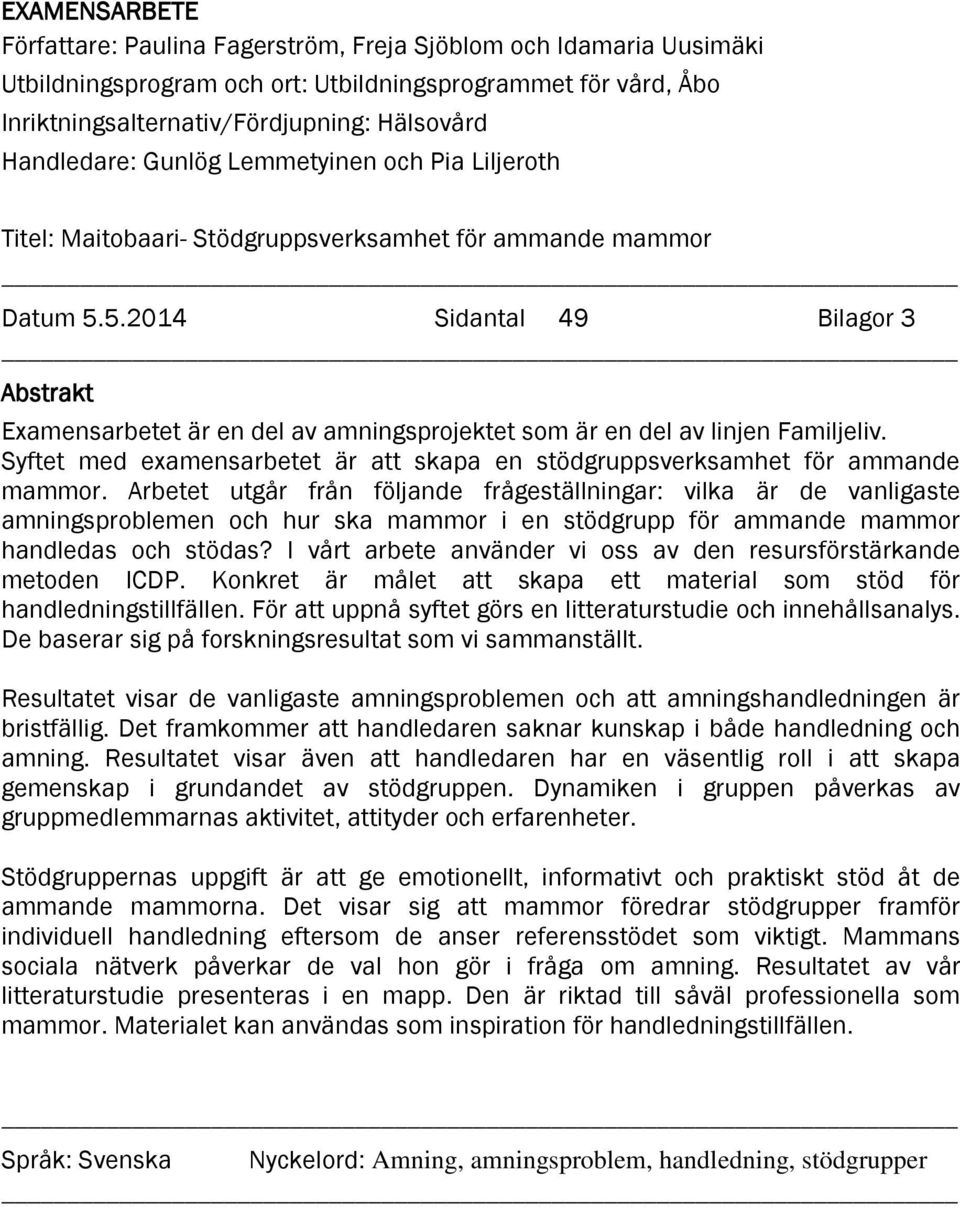 5.2014 Sidantal 49 Bilagor 3 Abstrakt Examensarbetet är en del av amningsprojektet som är en del av linjen Familjeliv.