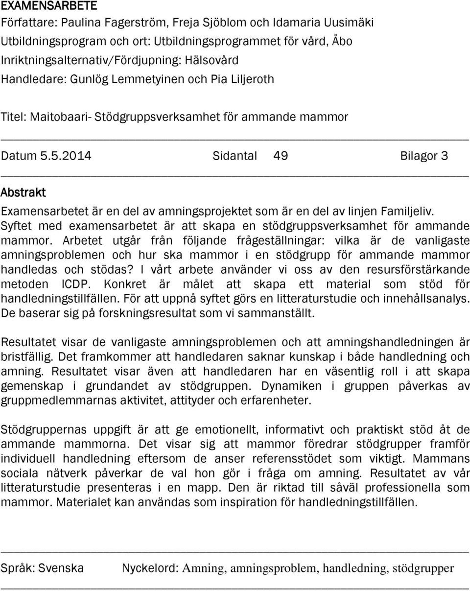 5.2014 Sidantal 49 Bilagor 3 Abstrakt Examensarbetet är en del av amningsprojektet som är en del av linjen Familjeliv.