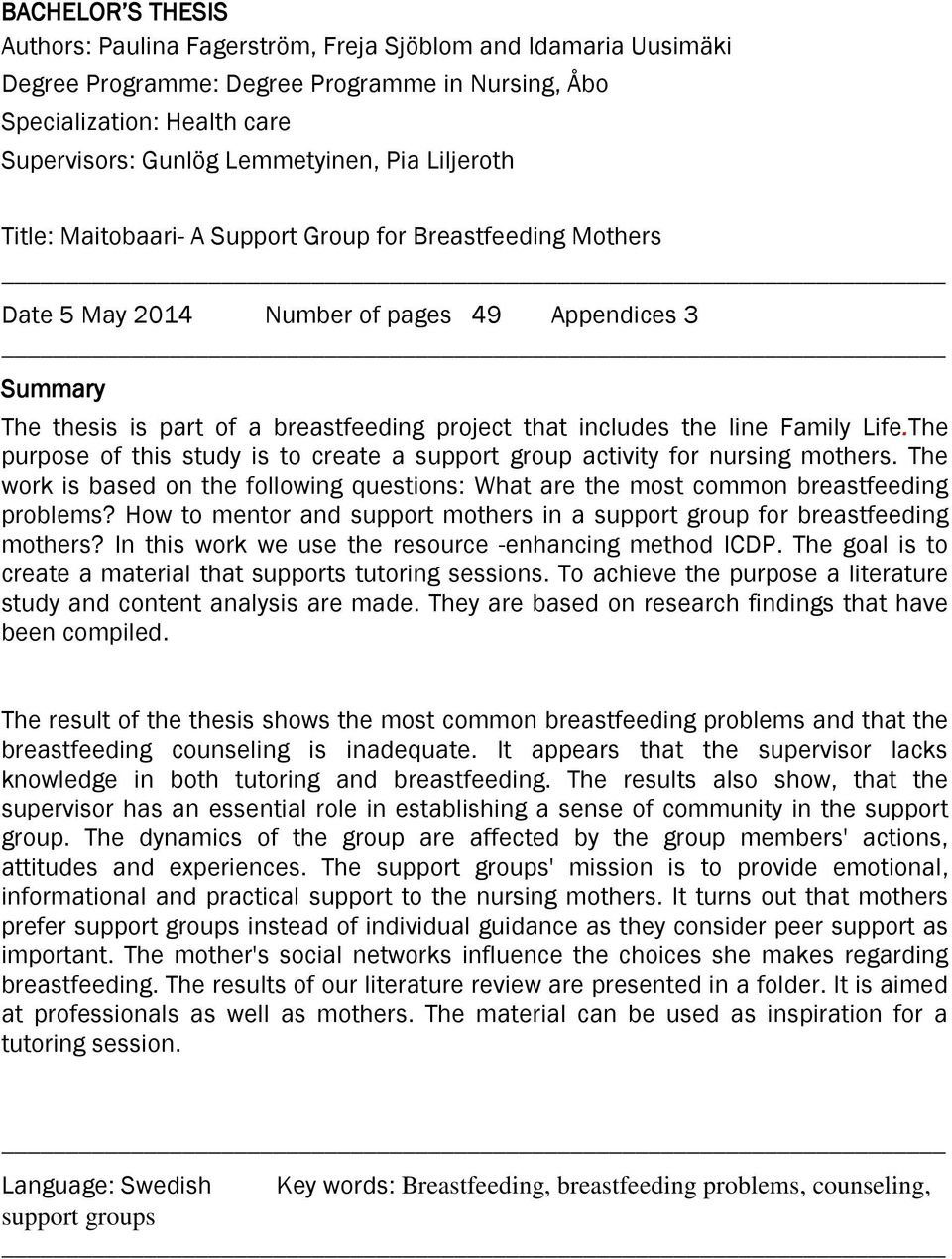 Family Life.The purpose of this study is to create a support group activity for nursing mothers. The work is based on the following questions: What are the most common breastfeeding problems?