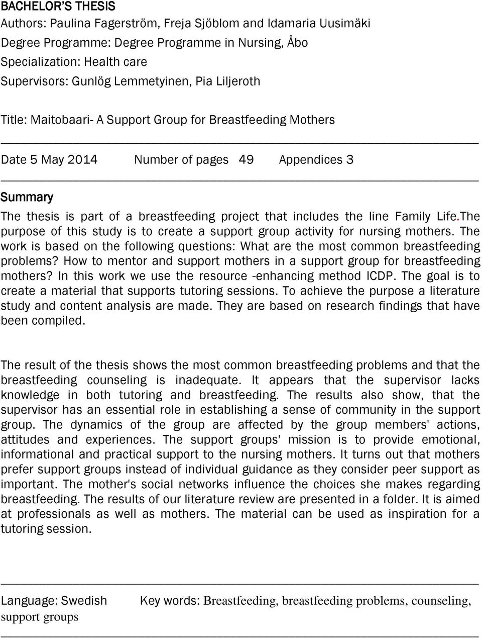 Family Life.The purpose of this study is to create a support group activity for nursing mothers. The work is based on the following questions: What are the most common breastfeeding problems?