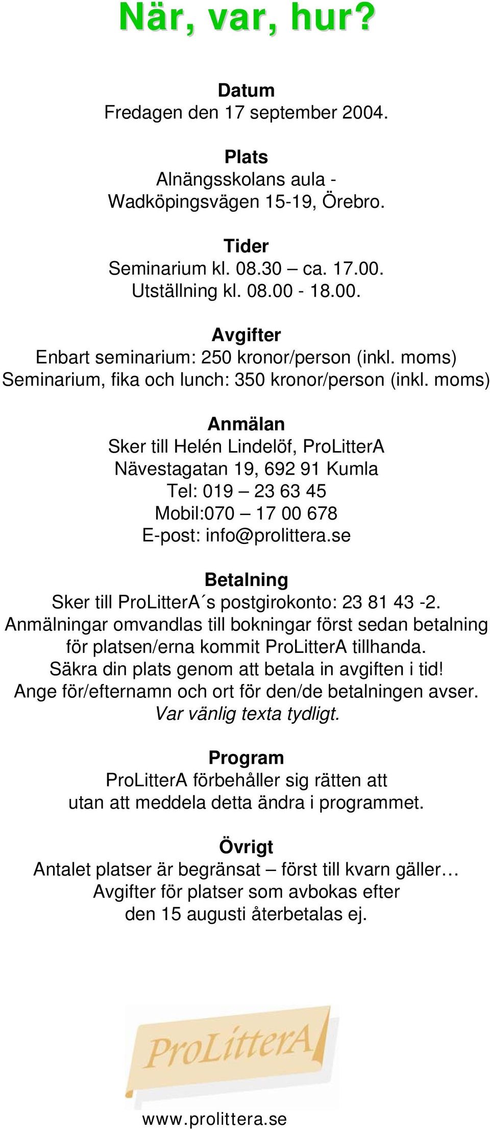 moms) Anmälan Sker till Helén Lindelöf, ProLitterA Nävestagatan 19, 692 91 Kumla Tel: 019 23 63 45 Mobil:070 17 00 678 E-post: info@prolittera.