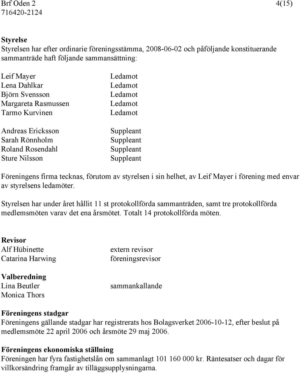 tecknas, förutom av styrelsen i sin helhet, av Leif Mayer i förening med envar av styrelsens ledamöter.