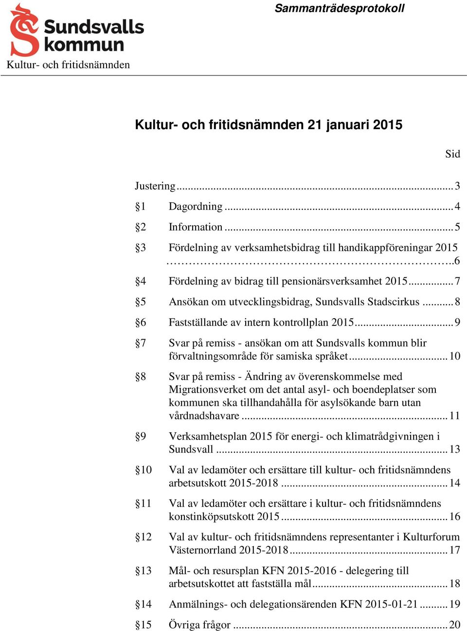 .. 9 7 Svar på remiss - ansökan om Sundsvalls kommun blir förvaltningsområde för samiska språket.