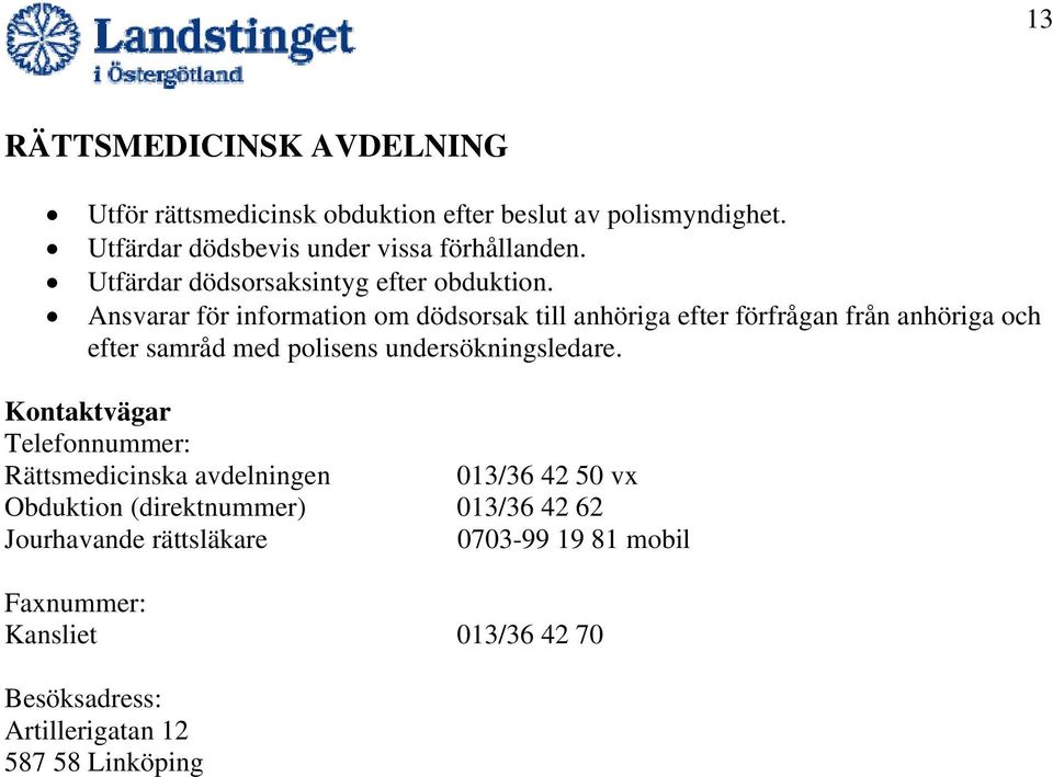 Ansvarar för information om dödsorsak till anhöriga efter förfrågan från anhöriga och efter samråd med polisens undersökningsledare.