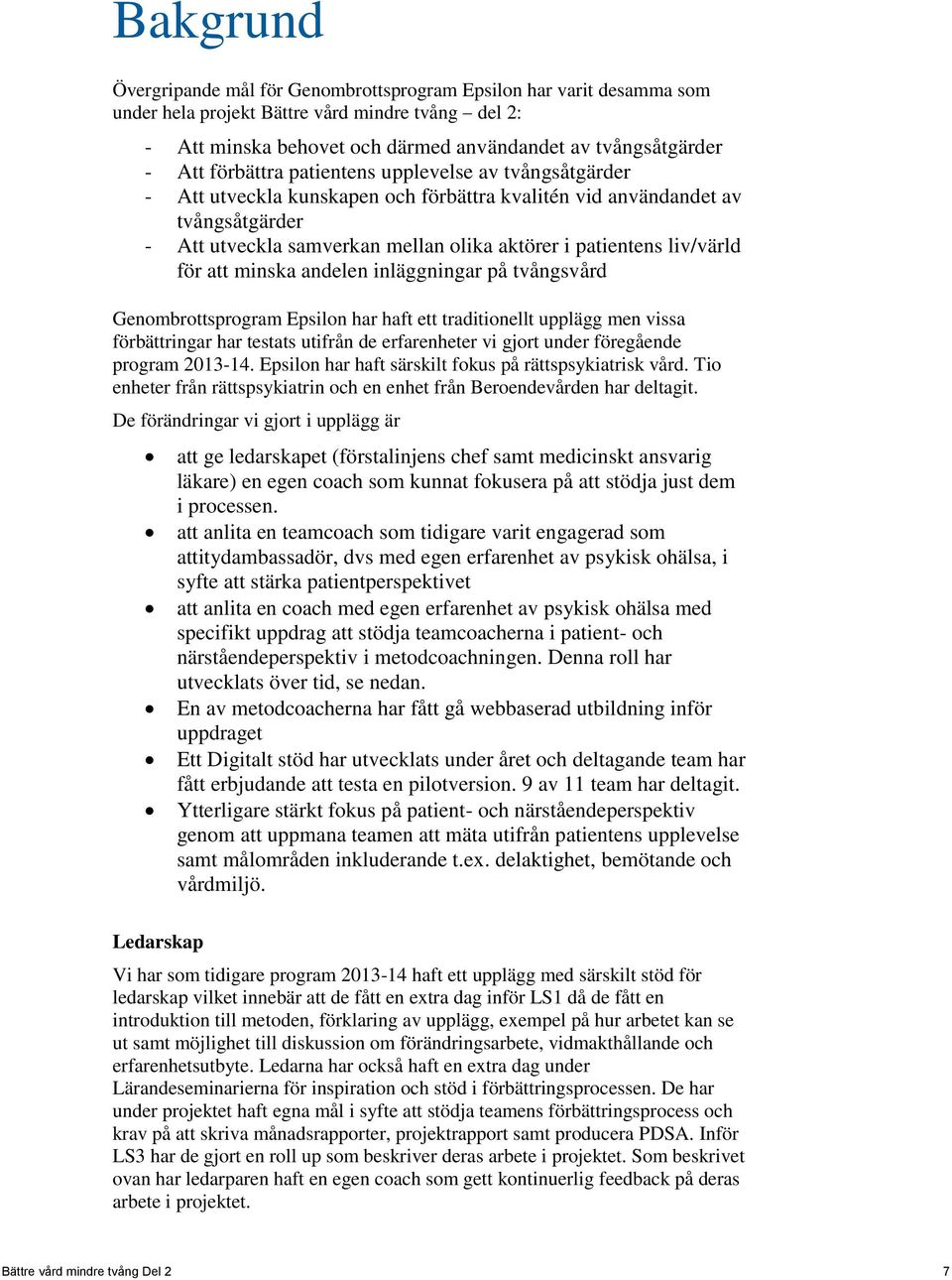 liv/värld för att minska andelen inläggningar på tvångsvård Genombrottsprogram Epsilon har haft ett traditionellt upplägg men vissa förbättringar har testats utifrån de erfarenheter vi gjort under