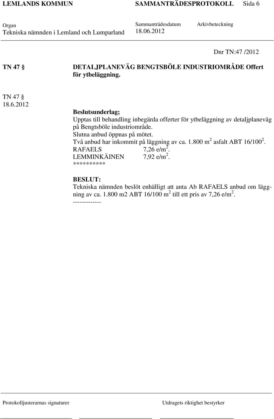 2012 Beslutsunderlag; Upptas till behandling inbegärda offerter för ytbeläggning av detaljplaneväg på Bengtsböle industriområde.