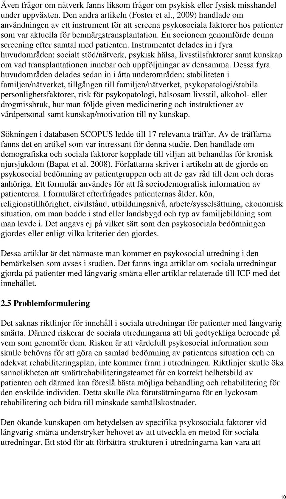 En socionom genomförde denna screening efter samtal med patienten.