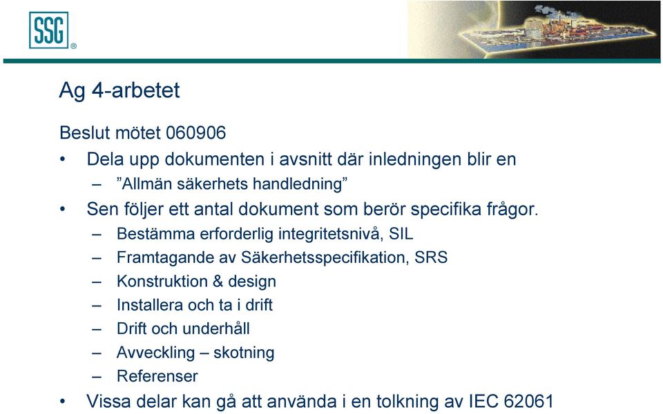 Bestämma erforderlig integritetsnivå, SIL Framtagande av Säkerhetsspecifikation, SRS Konstruktion &