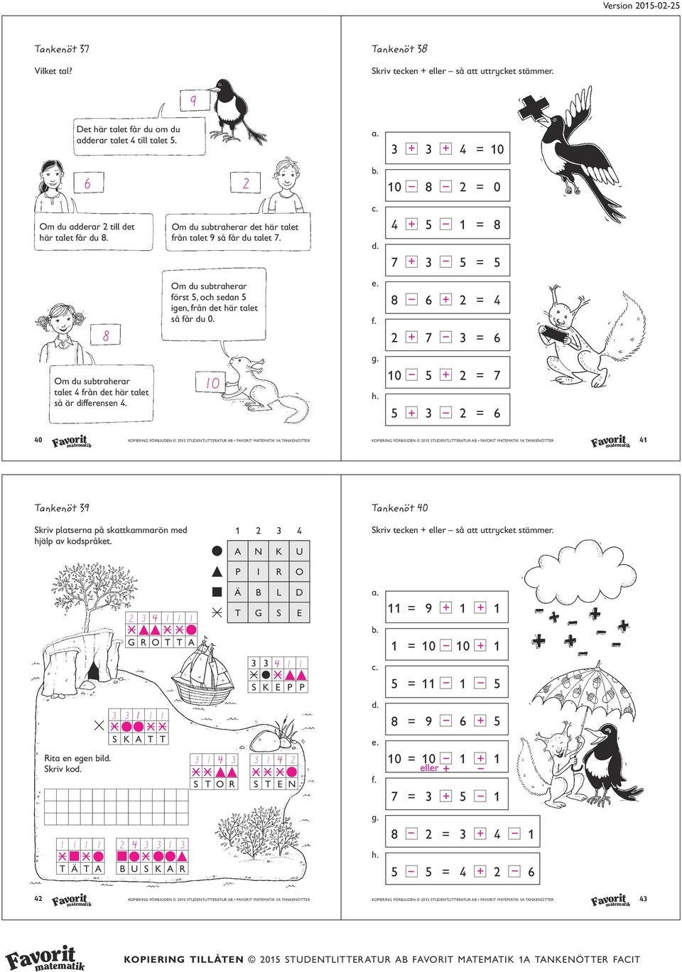 h. + + = = + = + = + = + = + = + = KOPIERING FÖRBJUDEN STUDENTLITTERATUR AB FAVORIT MATEMATIK A TANKENÖTTER KOPIERING FÖRBJUDEN STUDENTLITTERATUR AB FAVORIT MATEMATIK A TANKENÖTTER ---- book_.