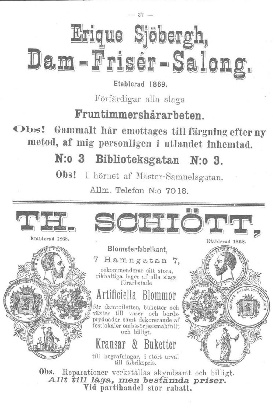 Etablerad 1868. Blomsterfabrikant, 7 Hamngatan 7, rekommenderar sitt stora, rikhaltiga lager af alla slags förarbetade Etablerad 1868.