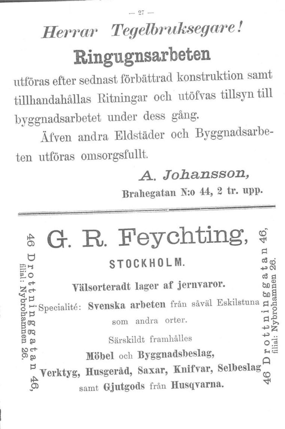 Äfven andra Eldstäder och Byggnadsarbeten utföras olnsorgsfullt. A. Johansson, Brahegatan N:o 44, 2 tro upp. G. R. Feychting, Ö t:!: '"1 STOCKHOLM.