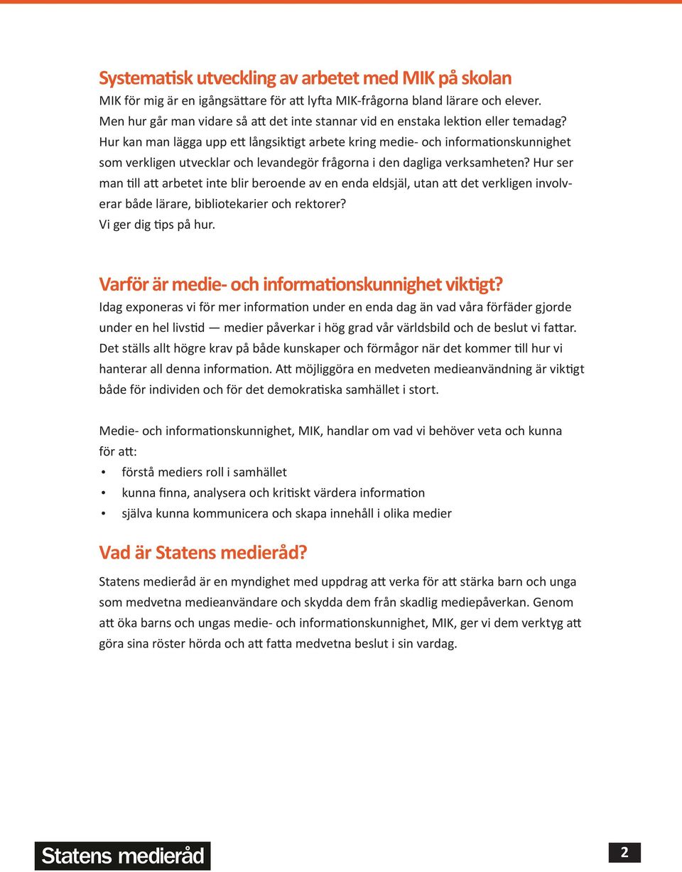 Hur kan man lägga upp ett långsiktigt arbete kring medie- och informationskunnighet som verkligen utvecklar och levandegör frågorna i den dagliga verksamheten?