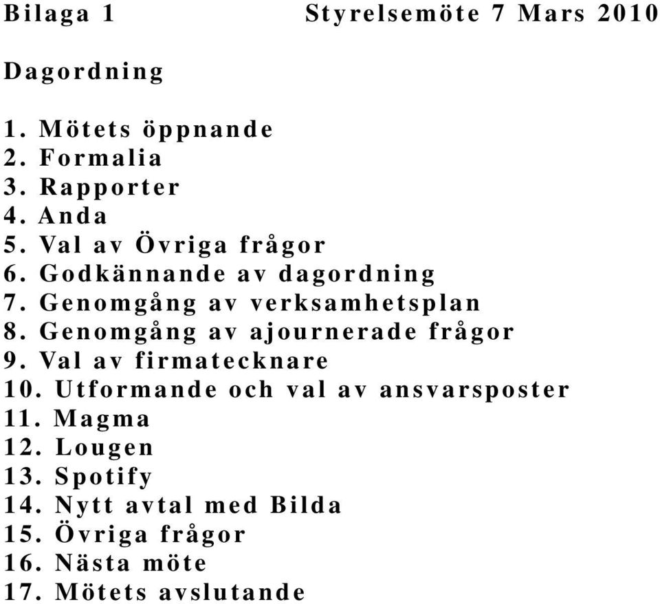 Ge n o m gå ng a v aj ou rn e ra d e f rå g o r 9. Va l av f i rma t e c kna re 1 0.