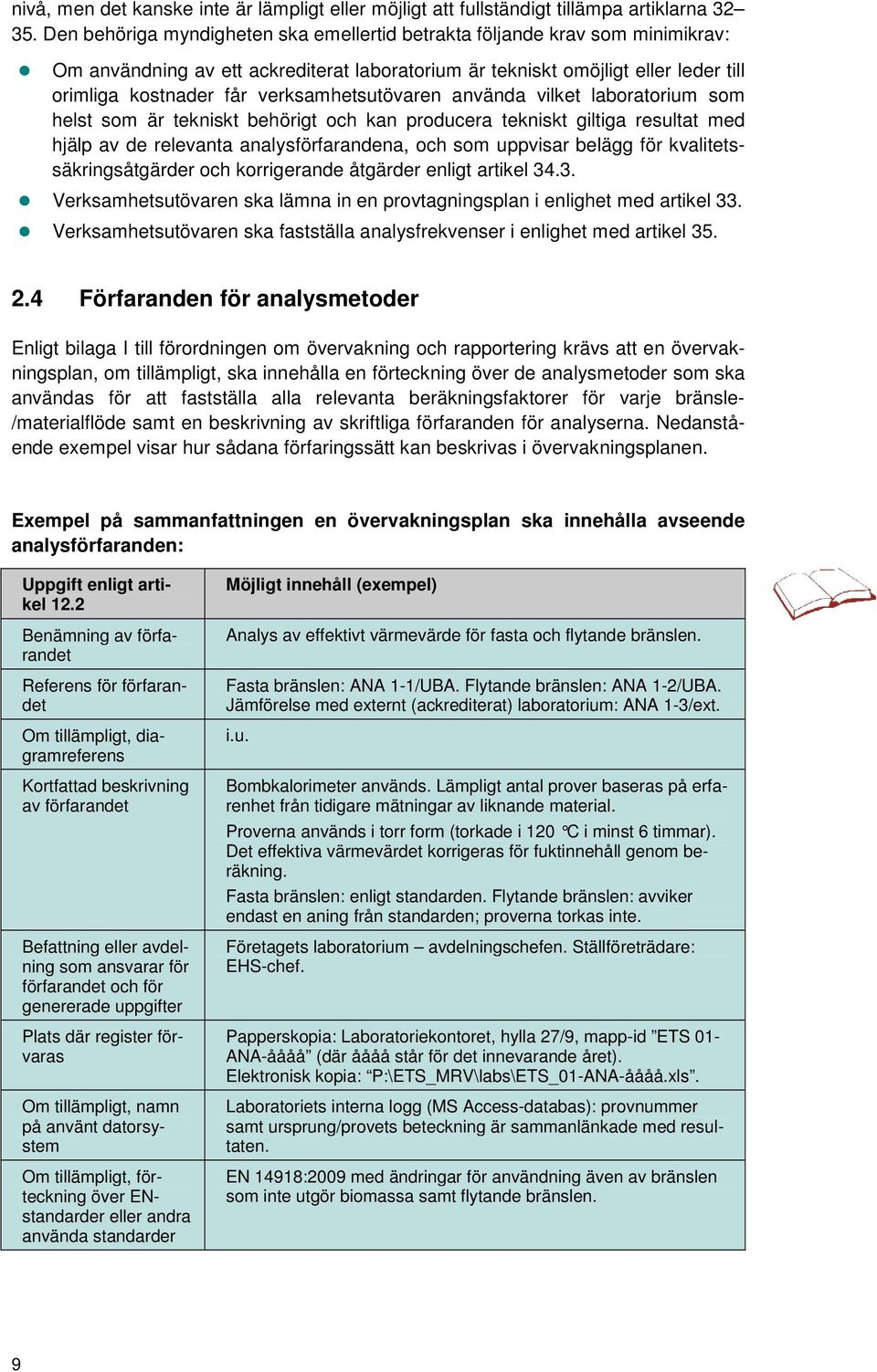 verksamhetsutövaren använda vilket laboratorium som helst som är tekniskt behörigt och kan producera tekniskt giltiga resultat med hjälp av de relevanta analysförfarandena, och som uppvisar belägg