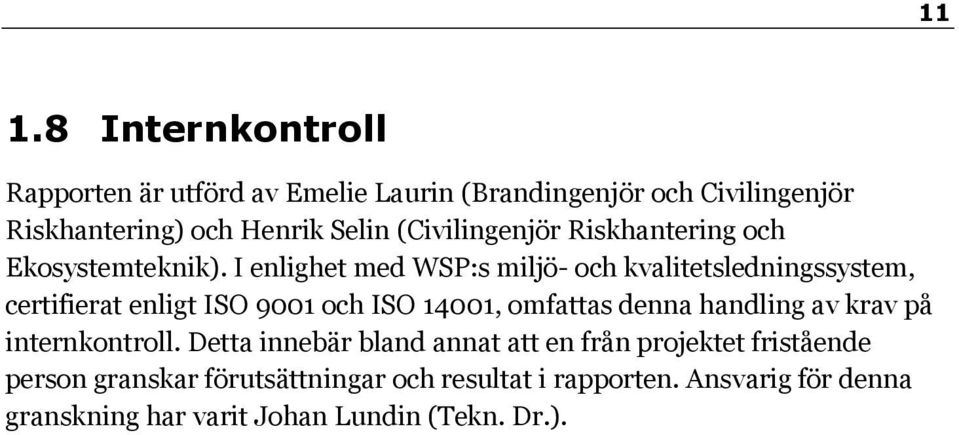 I enlighet med WSP:s miljö- och kvalitetsledningssystem, certifierat enligt ISO 9001 och ISO 14001, omfattas denna handling av