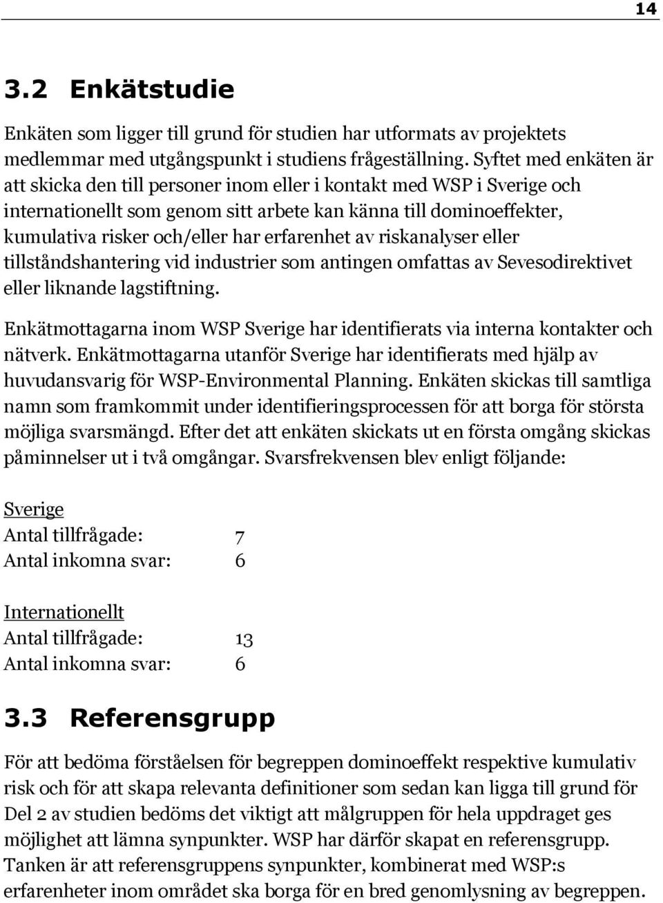 erfarenhet av riskanalyser eller tillståndshantering vid industrier som antingen omfattas av Sevesodirektivet eller liknande lagstiftning.