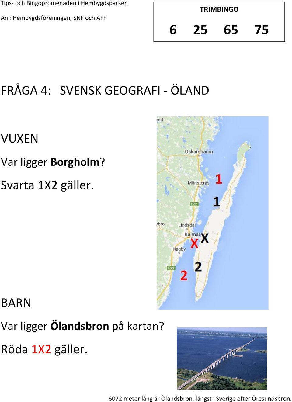 Var ligger Ölandsbron på kartan? Röda 12 gäller.