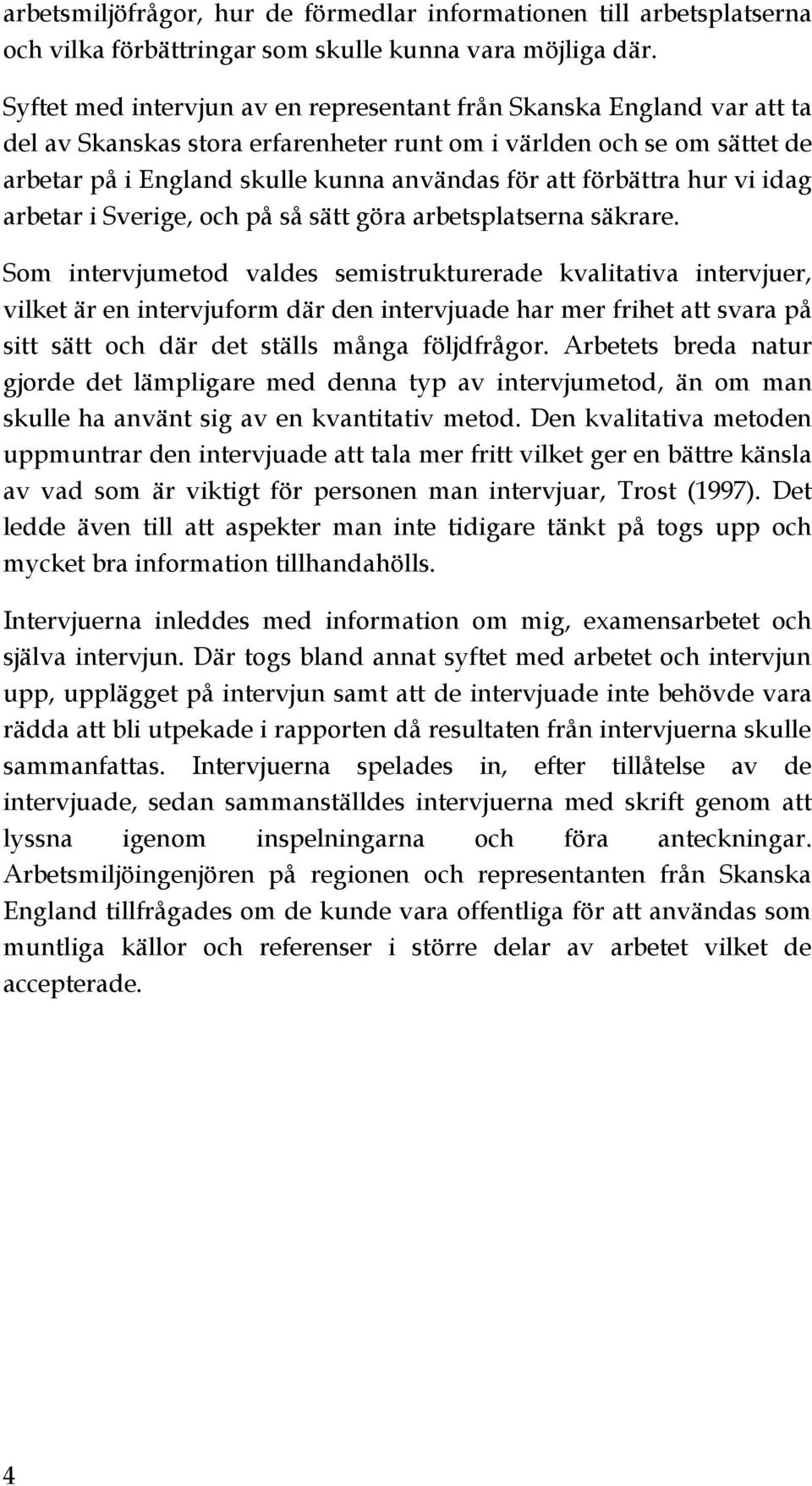 förbättra hur vi idag arbetar i Sverige, och på så sätt göra arbetsplatserna säkrare.