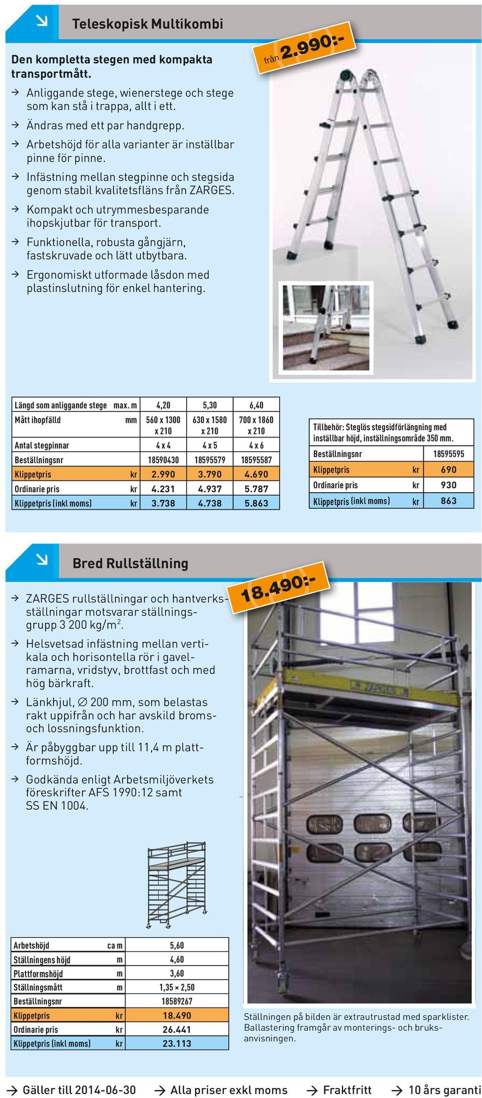 Kompakt och utrymmesbesparande ihopskjutbar för transport. Funktionella, robusta gångjärn, fastskruvade och lätt utbytbara. Ergonomiskt utformade låsdon med plastinslutning för enkel hantering.