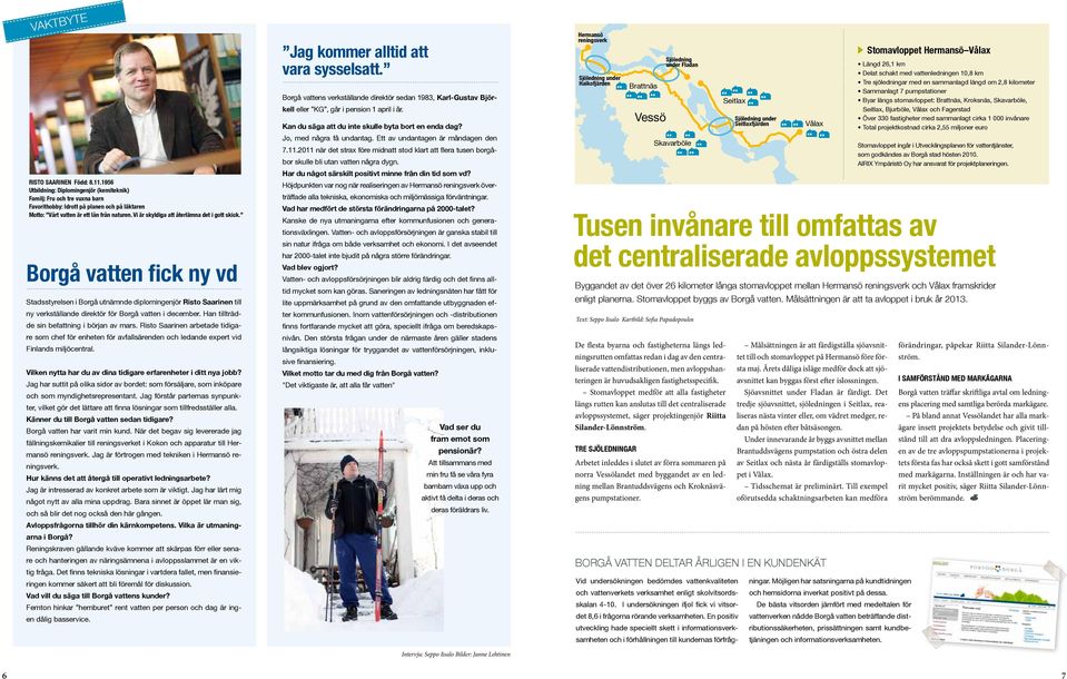 Vi är skyldiga att återlämna det i gott skick. Borgå vatten fick ny vd Stadsstyrelsen i Borgå utnämnde diplomingenjör Risto Saarinen till ny verkställande direktör för Borgå vatten i december.