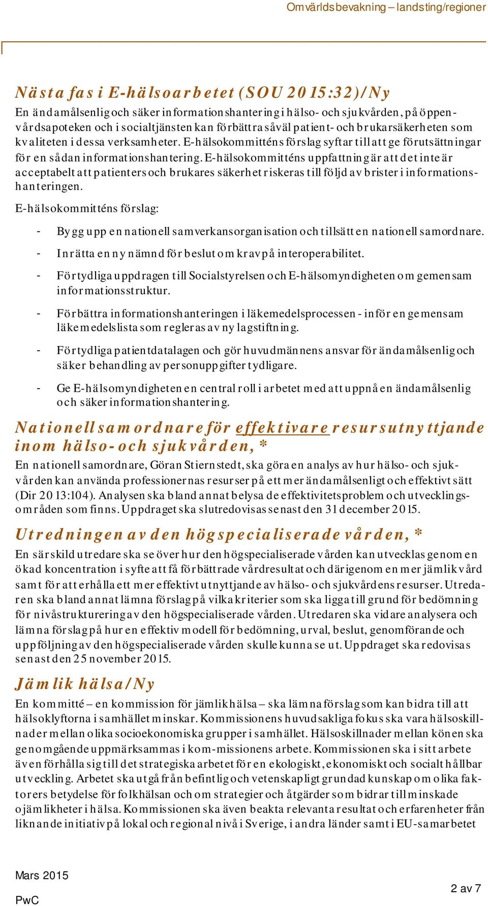 E-hälsokommitténs uppfattning är att det inte är acceptabelt att patienters och brukares säkerhet riskeras till följd av brister i informationshanteringen.