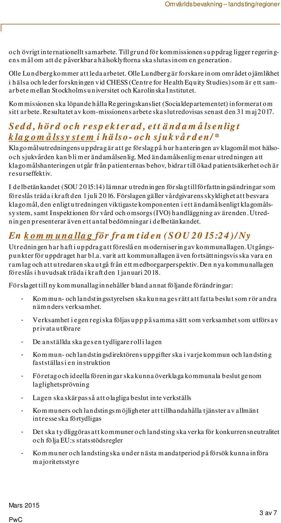 Olle Lundberg är forskare inom området ojämlikhet i hälsa och leder forskningen v id CHESS (Centre for Health Equity Studies) som är ett samarbete mellan Stockholms universitet och Karolinska