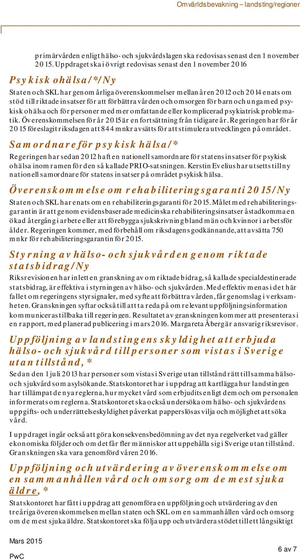 förbättra vården och omsorgen för barn och unga med psykisk ohälsa och för personer med mer omfattande eller komplicerad psykiatrisk problematik.