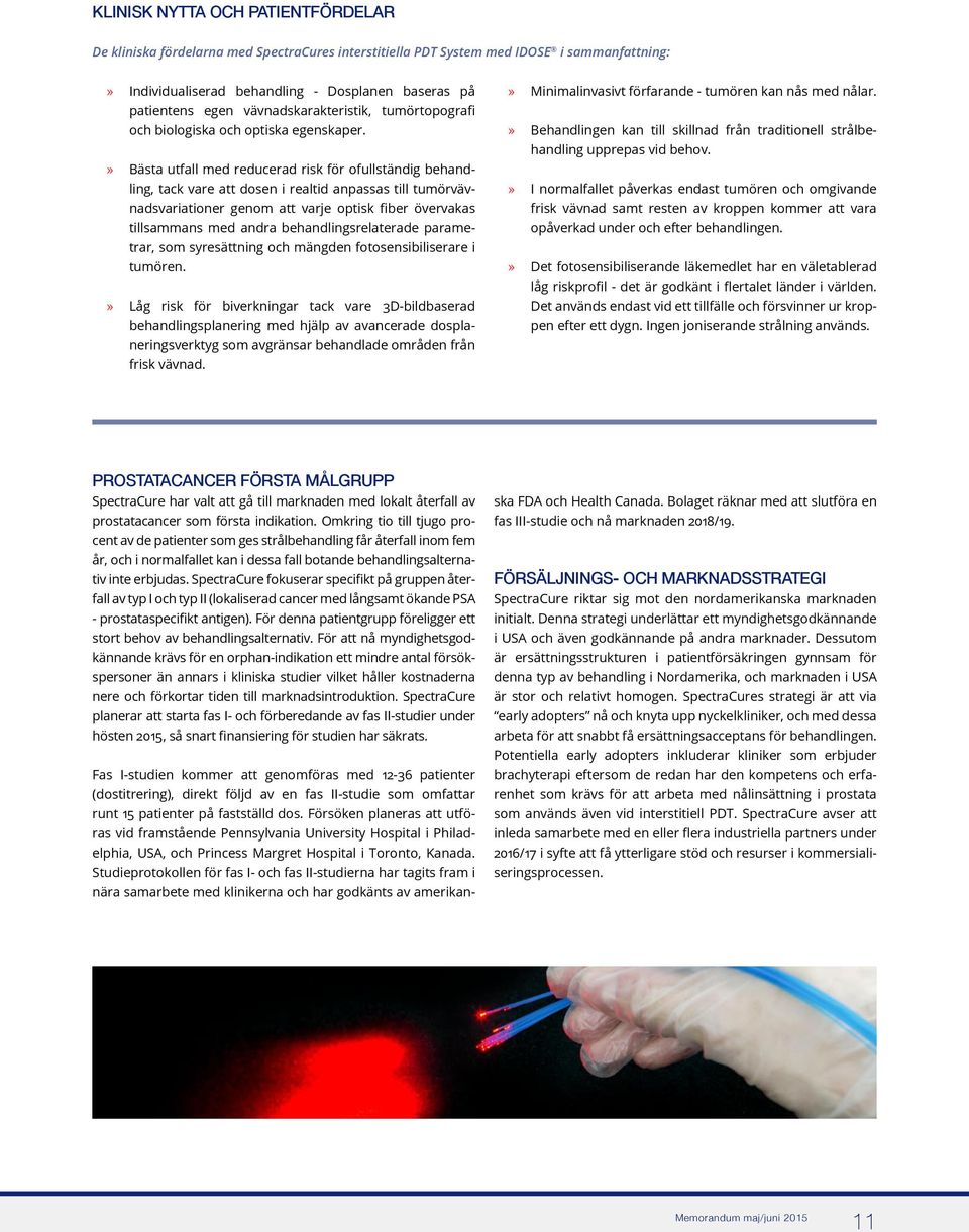 Bästa utfall med reducerad risk för ofullständig behandling, tack vare att dosen i realtid anpassas till tumörvävnadsvariationer genom att varje optisk fiber övervakas tillsammans med andra