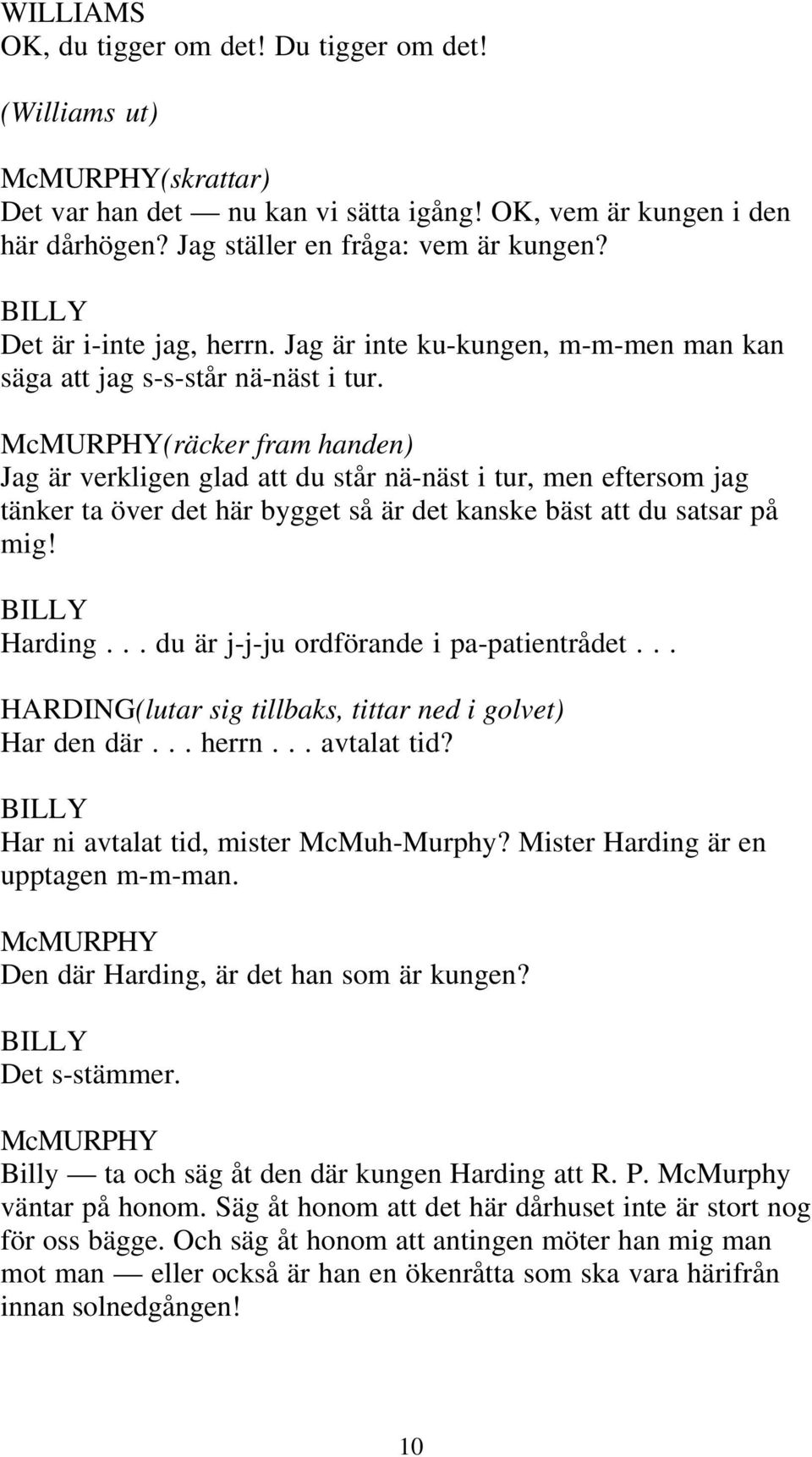 (räcker fram handen) Jag är verkligen glad att du står nä-näst i tur, men eftersom jag tänker ta över det här bygget så är det kanske bäst att du satsar på mig! BILLY Harding.