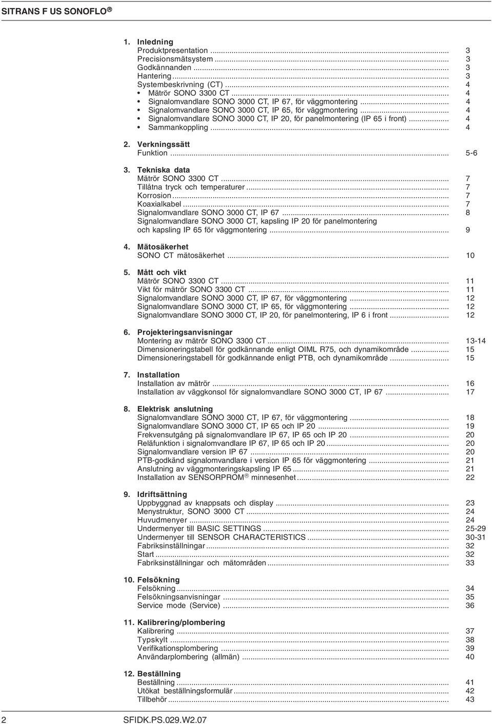 .. 4 Sammankoppling... 4 2. Verkningssätt Funktion... 5-6 3. Tekniska data Mätrör SONO 3300 CT... 7 Tillåtna tryck och temperaturer... 7 Korrosion... 7 Koaxialkabel.