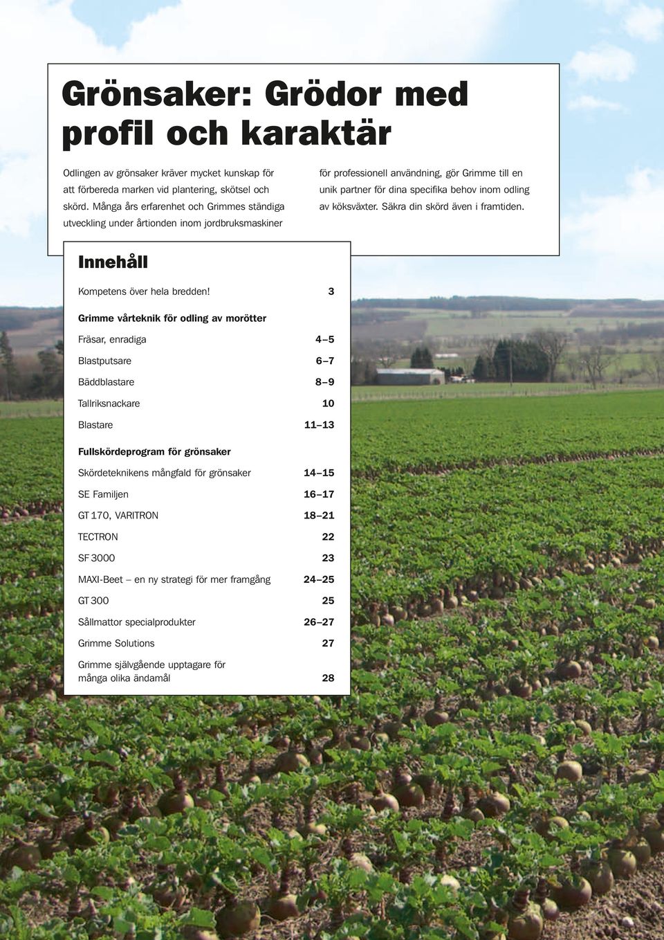 utveckling under årtionden inom jordbruksmaskiner Innehåll Kompetens över hela bredden!