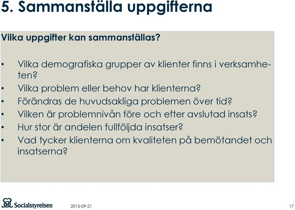 Vilka problem eller behov har klienterna? Förändras de huvudsakliga problemen över tid?