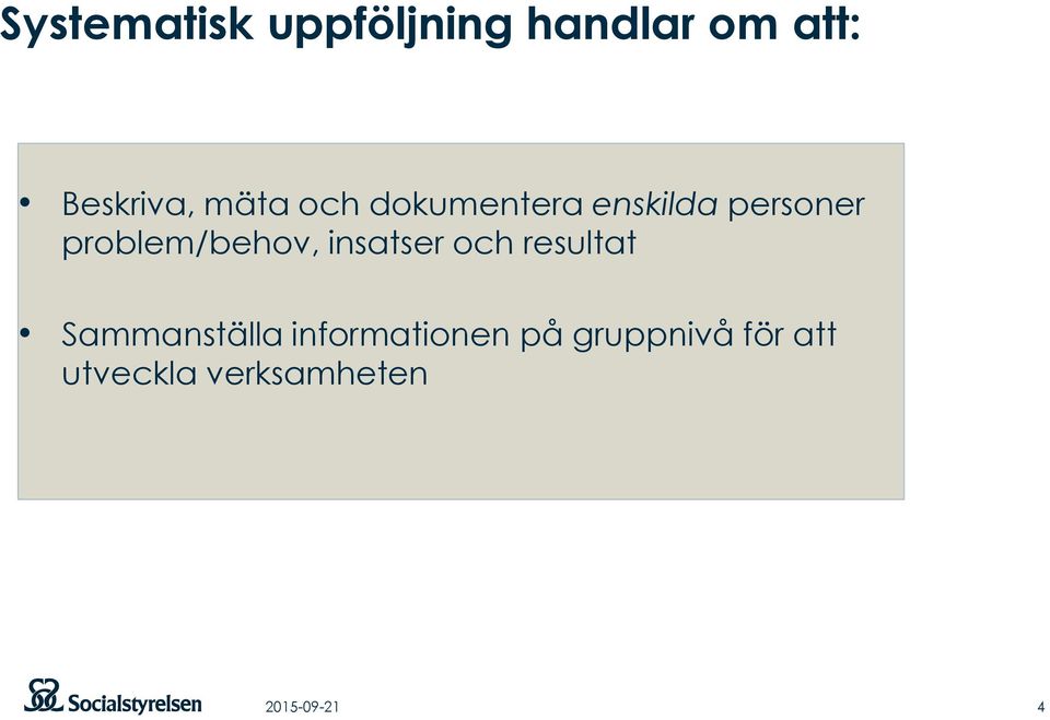 problem/behov, insatser och resultat Sammanställa